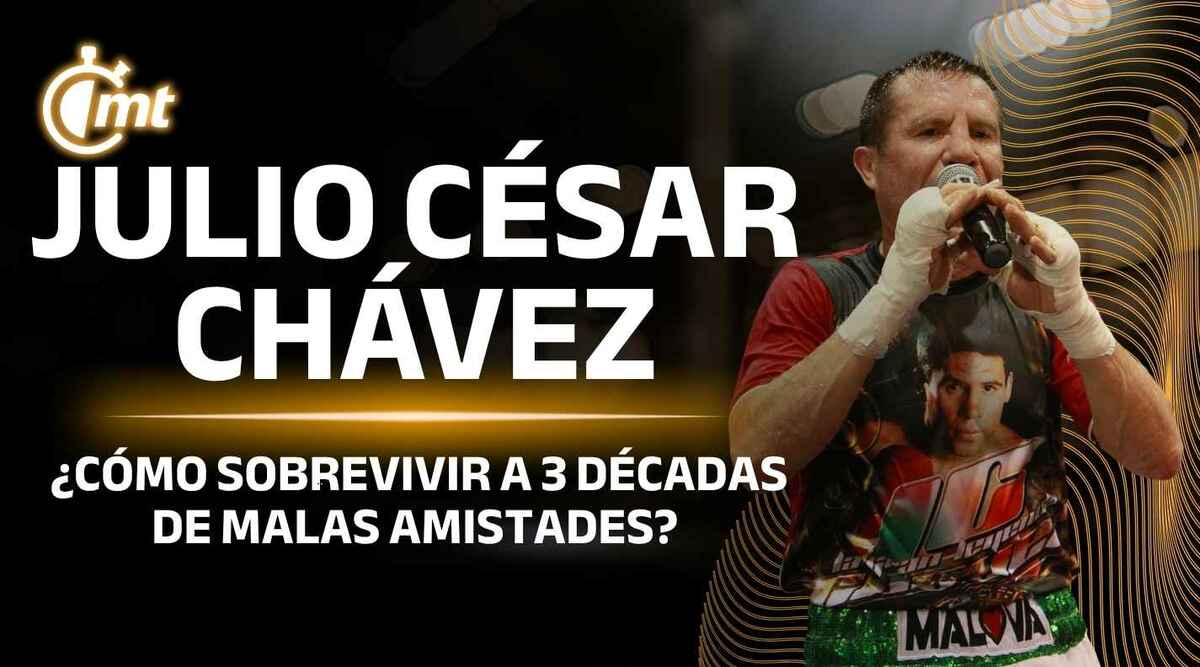 Julio César Chávez y cómo sobrevivir a 3 décadas de malas amistades