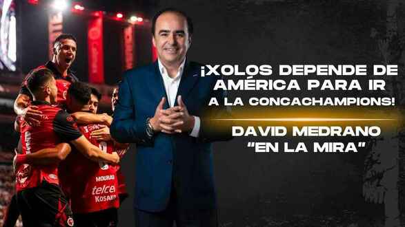 ¡XOLOS DEPENDE DE AMÉRICA! para clasificar a la CC de CONCACAF | En la Mira con David Medrano
