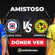 Cruz Azul vs. América: hora y canal EN VIVO partido amistoso 2026. (Mexsport y Especial).