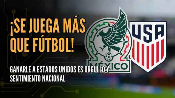 ¡MÁS QUE FÚTBOL! Ganarle a Estados Unidos es orgullo y sentimiento nacional | #ConexiónMT