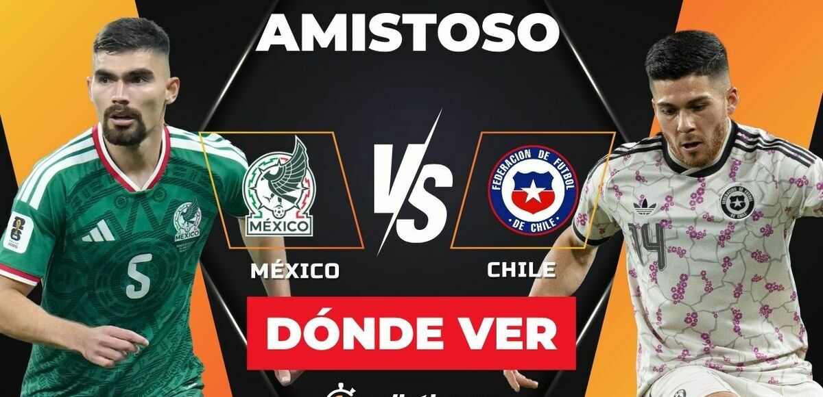 México vs. Chile: horario y canal EN VIVO partido amistoso 2026. (Especial).