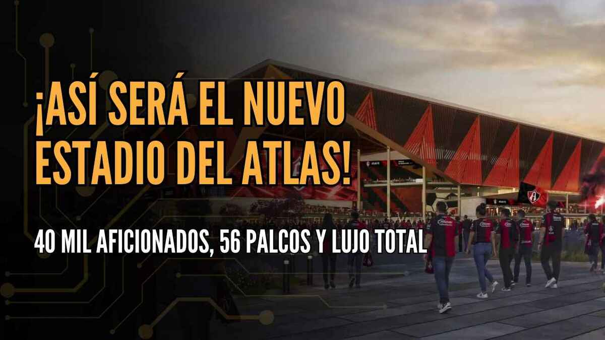 ¡ASÍ SERÁ EL NUEVO ESTADIO DEL ATLAS! 40 mil aficionados, 56 palcos y lujo total | #ConexiónMT