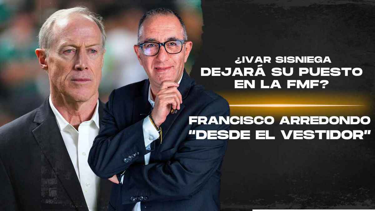 ¿Ivar Sisniega se va de la FMF? | Desde el vestidor con Francisco Arredondo