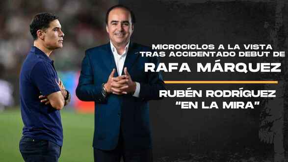 Microciclos a la vista tras accidentado debut de Rafa Márquez | En la Mira con David Medrano