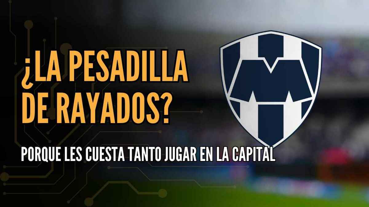 ¿LA PESADILLA DE RAYADOS? Porqué les cuesta tanto jugar en la capital | #ConexiónMT