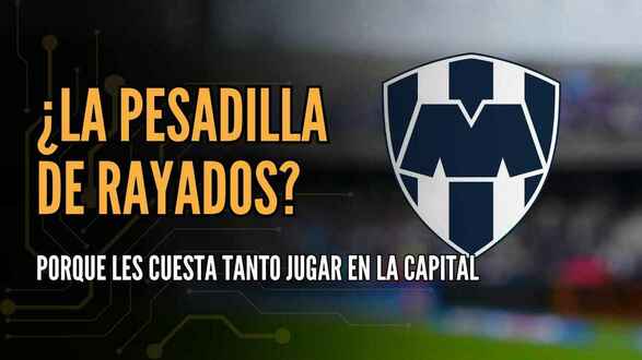 ¿LA PESADILLA DE RAYADOS? Porqué les cuesta tanto jugar en la capital | #ConexiónMT