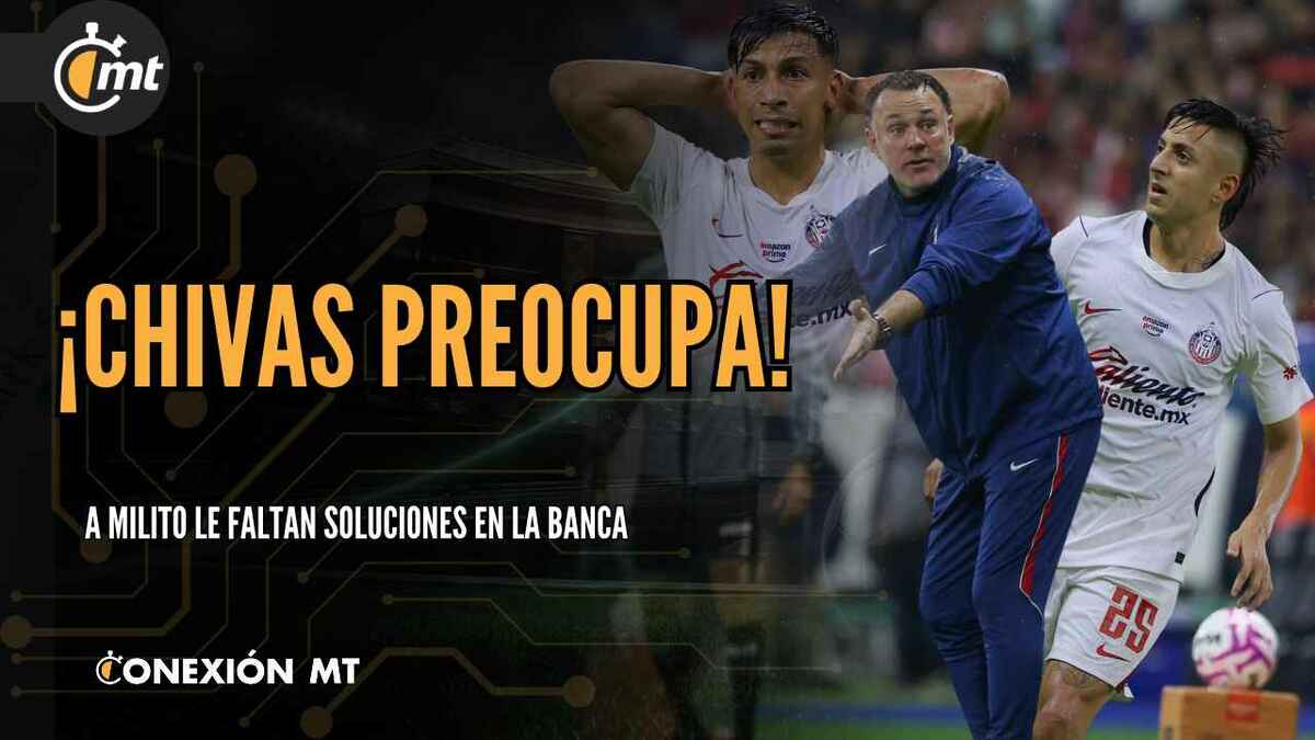 ¡CHIVAS PREOCUPA!  A MILITO LE FALTAN SOLUCIONES EN LA BANCA #conexión