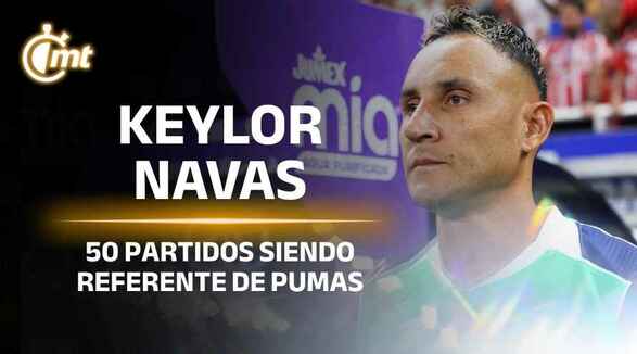Keylor Navas: 50 partidos siendo referente de Pumas