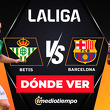 ¿Dónde ver Betis vs. Barcelona?