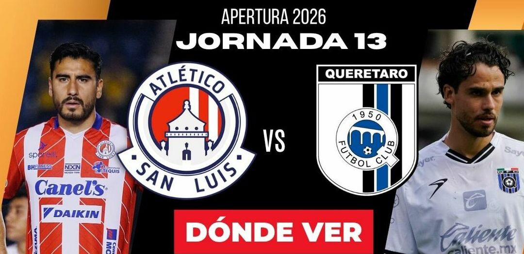 Rivalidad Atlético San Luis vs Querétaro Jornada 13 Apertura 2026