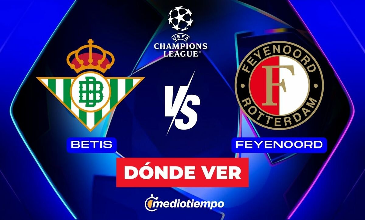 Dónde ver Betis vs. Feyenoord: horario y canal EN VIVO J13 Champions ...
