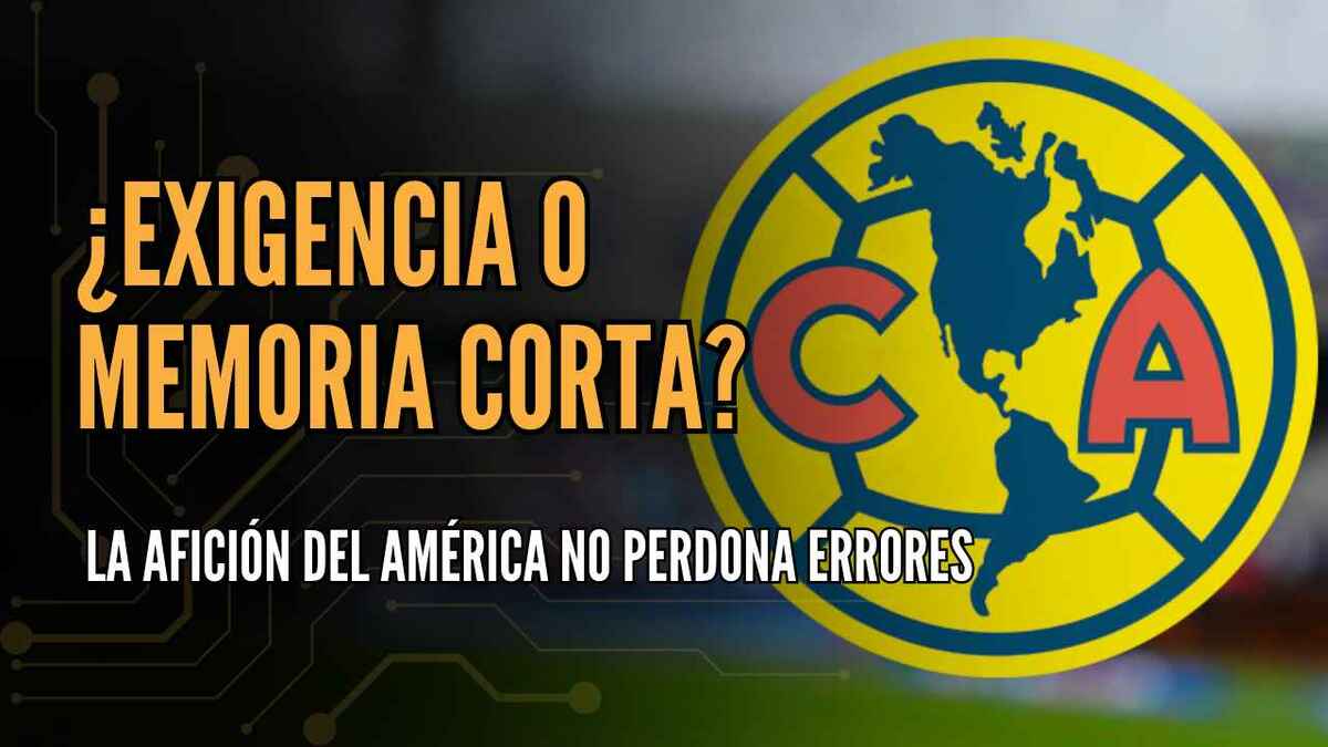 ¿EXIGENCIA O MEMORIA CORTA? Por qué la afición del América no perdona los errores | #ConexiónMT
