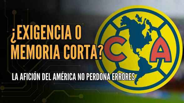 ¿EXIGENCIA O MEMORIA CORTA? Por qué la afición del América no perdona los errores | #ConexiónMT